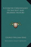 A Concise Chronology Of Ancient And Modern History 1432683586 Book Cover