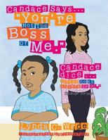 Candace Says... "You're Not the Boss of Me.": Candace Dice ... "Usted No Es El Jefe de Mi." 1524563749 Book Cover