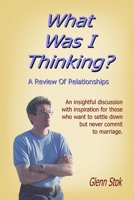What Was I Thinking? A Review Of Relationships 143570147X Book Cover