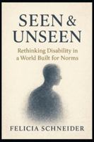 Seen and Unseen: Rethinking Disability in a World Built for Norms B0G3NM28XH Book Cover