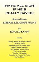 That's All Right If He's Really Saved!: Sermons from a Liberal Religious Pulpit 143272391X Book Cover