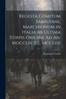 Regesta Comitum Sabaudiae, Marchionum in Italia Ab Ultima Stirpis Origine Ad An. Mdccliii [I.E. Mccliii] 102166636X Book Cover