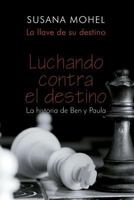 Luchando Contra El Destino: La Llave de Su Destino 1505509211 Book Cover