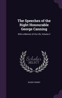 The Speeches Of The Right Honorable George Canning V2: With A Memoir Of His Life 1010600494 Book Cover