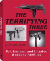 Terrifying Three: Uzi, Ingram And Intratec Weapons Families 0873645235 Book Cover