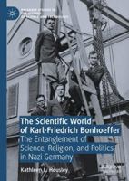 The Scientific World of Karl-Friedrich Bonhoeffer: The Entanglement of Science, Religion, and Politics in Nazi Germany 3319958003 Book Cover