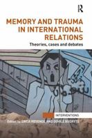 Memory and Trauma in International Relations: Theories, Cases and Debates 1138289493 Book Cover