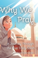 Why We Pray: A Journey Through the Five Daily Salah B0CSWZ56D1 Book Cover