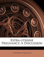 Extra-Uterine pregnancy; a discussion 1172653704 Book Cover