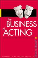 The Business of Acting: Learn the Skills You Need to Build the Career You Want 0971541000 Book Cover