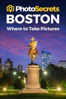 Photosecrets Boston: Where to Take Pictures 1930495838 Book Cover