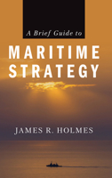 A Brief Guide to Maritime Strategy 1682473813 Book Cover