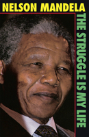 The Struggle Is My Life: His Speeches And Writings Brought Together With Historical Documents And Accounts Of Mandela In Prison By Fellow Prisoners B0040ZQON8 Book Cover