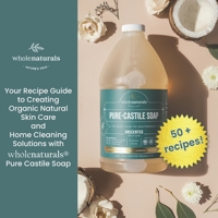 Whole Naturals Liquid Castile Soap: Recipes, Tricks and Tips for Using Pure Castile Soap B0BD4S9VVD Book Cover