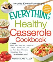 The Everything Healthy Casserole Cookbook: Includes - Bubbly Black Bean and Cheese Dip, Chicken Jambalaya, Seitan Shepard's Pie, Turkey and Summer Squash Mousska, Harvest Fruit Cake 1440529329 Book Cover
