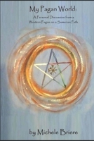 My Pagan World : A Personal Discussion with a Western Pagan on a Sumerian Path 1791585906 Book Cover
