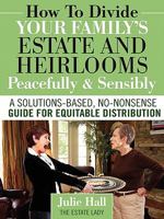 How to Divide Your Family's Estate and Heirlooms Peacefully and Sensibly 0984419128 Book Cover
