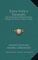 Zidia Podl'a Talmudu: Na Rozvazenie Krestanom a Zidom Vsetkych Stavov (1876) 1161010807 Book Cover