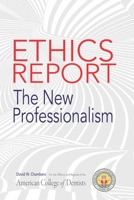 The American College of Dentists Ethics Report : The New Professionalism 1735325406 Book Cover