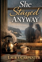 She Stayed Anyway: A Novel of Motherhood, Grief, Second Chances,Madness, and the Mercy We Give Ourselves B0FMGKDBGX Book Cover