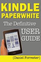 Kindle Paperwhite Manual: The Definitive User Guide for Mastering Your Kindle Paperwhite 1482660008 Book Cover