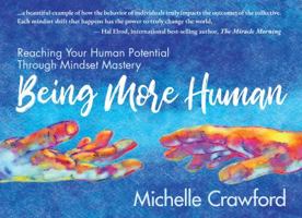 Being More Human: Reaching Your Human Potential Through Mindset Management 1945847115 Book Cover