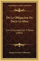 De La Obligacion De Decir La Misa: Con Circunspeccion Y Pausa (1803) 1245698273 Book Cover