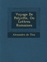 Voyage de Polycl Te, Ou Lettres Romaines 1288056567 Book Cover