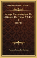 Abrege Chronologique De L'Histoire De France V2, Part 1 (1674) 1165942097 Book Cover