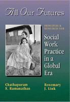 All Our Futures: Principles and Resources for Social Work Practice in a Global Era 0534355870 Book Cover