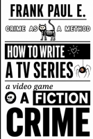 Crime as a Method: How to Write a TV Series, a Video Game, or a Crime Fiction B0H7RV6TGX Book Cover