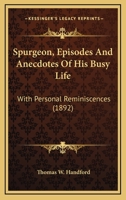 Spurgeon, Episodes And Anecdotes Of His Busy Life: With Personal Reminiscences B0BQJQBVNF Book Cover