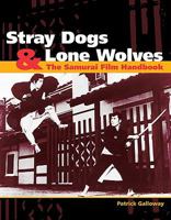 Stray Dogs & Lone Wolves: The Samurai Film Handbook 1880656930 Book Cover