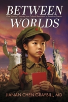 Between Worlds: One Woman's Journey from Cultural Revolution to American Dream B0H73MSF53 Book Cover