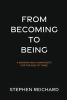 From Becoming to Being: A Memoir and a Manifesto for the End of Times B0FQ34N251 Book Cover