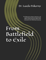 From Battlefield to Exile: The Displacement, Diaspora Experience, and Tragic Death of Lieutenant Colonel László Pokorny and the Hungarian Military Exile Community in the United States, 1945–1975 B0GYYM9F96 Book Cover