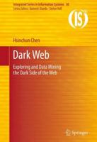 Dark Web: Exploring and Data Mining the Dark Side of the Web 146141556X Book Cover