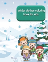 winter clothes coloring book for kids: beautiful and fun winter clothes drawings for kids. Warm clothes for adults and kids as well to fill with colors. B08W4WWWL9 Book Cover