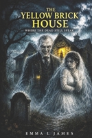 The Yellow Brick House: Where the Dead Still Speak B0H2VKYFWC Book Cover