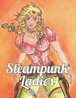 Steampunk Ladies: An Adult Coloring Book with Beautiful Women, Vintage Fashion, Retro Cityscapes, Futuristic Space Guns, Pirate Scenes and Mechanical Fun Gadgets for Anti Stress and Relaxation B08JDXBM9Y Book Cover
