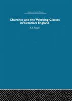 Churches and the Working Classes in Victorian England 0415846536 Book Cover