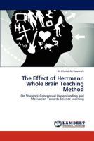 The Effect of Herrmann Whole Brain Teaching Method: On Students' Conceptual Understanding and Motivation Towards Science Learning 3847330470 Book Cover