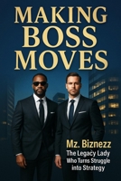 MAKING BOSS MOVES: The Legacy Lady - Who turns struggle into strategy B0F4QLY6FL Book Cover