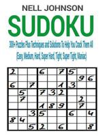 Sudoku: 300+ Puzzles Plus Techniques and Solutions To Help You Crack Them All (Easy, Medium, Hard, Super Hard, Tight, Super Ti 1539668118 Book Cover