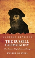 The Russell Cosmogony; A New Concept of Light, Matter, and Energy B0DT2W4MQ5 Book Cover