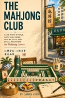 The Mahjong Club: Game-Night Rituals, Cozy Table Ideas, Snacks, Style, and Social Traditions for Mahjong Lovers (The Mahjong Library) B0H3QBVTP7 Book Cover