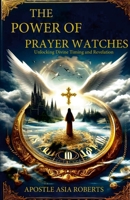 The Power of Prayer Watches Unlocking Divine Timing and Revelation 1300970529 Book Cover