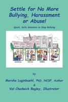 Settle for No More Bullying, Harassment or Abuse!: Parents and students will learn how to prevent or stop bullying instantly 1543985149 Book Cover