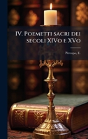 IV. Poemetti sacri dei secoli XIVo e XVo (Italian Edition) B0FHC33BL3 Book Cover