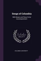 Songs of Columbia: With Music and Piano-Forte Accompaniment - Primary Source Edition 1019154101 Book Cover
